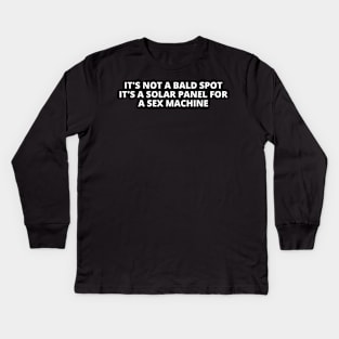 It's Not A Bald Spot It's A Solar Panel For A Machine Kids Long Sleeve T-Shirt